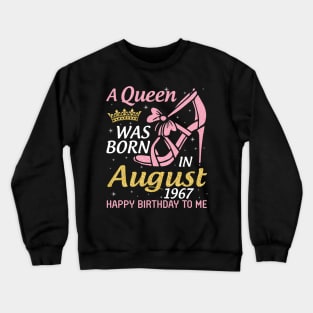 A Queen Was Born In August 1967 Happy Birthday To Me 53 Years Old Crewneck Sweatshirt